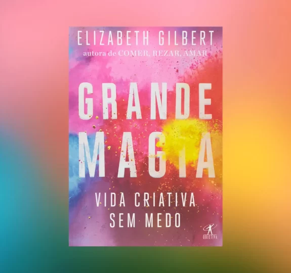 Elizabeth Gilbert, encontrada em seu livro "Grande Magia: Criatividade Livre e a Vida Sem Medo"