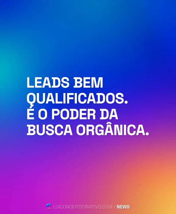 Leads Qualificados. É o Poder da Busca Orgânica.